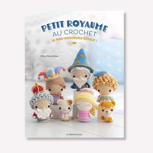 Petit royaume au crochet: 36 mini-amigurumis royaux !